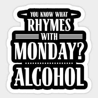 You Know What Rhymes with Monday? Alcohol Sticker